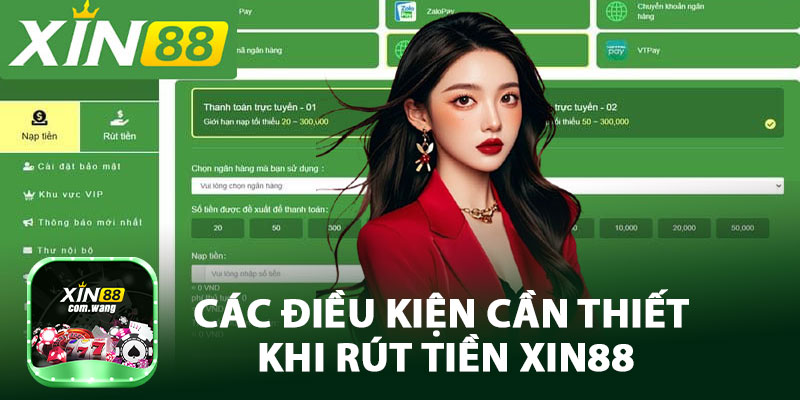 Các Điều Kiện Cần Thiết Khi Rút Tiền XIN88