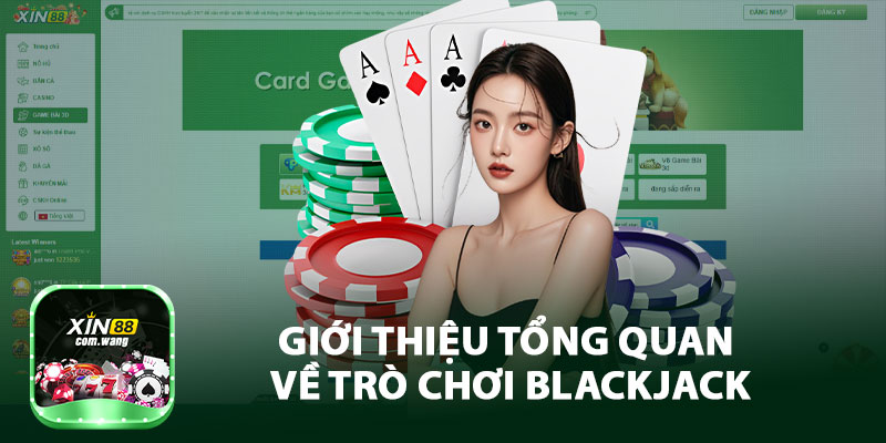 Giới Thiệu Tổng Quan Về Trò Chơi Blackjack