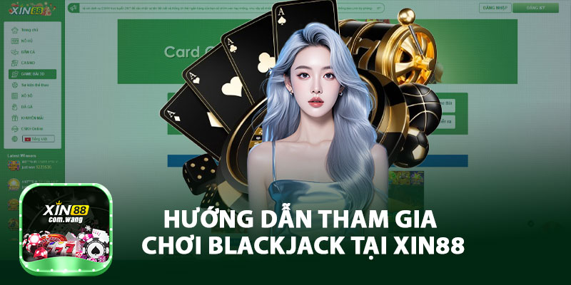 Hướng Dẫn Tham Gia Chơi Blackjack Tại Xin88